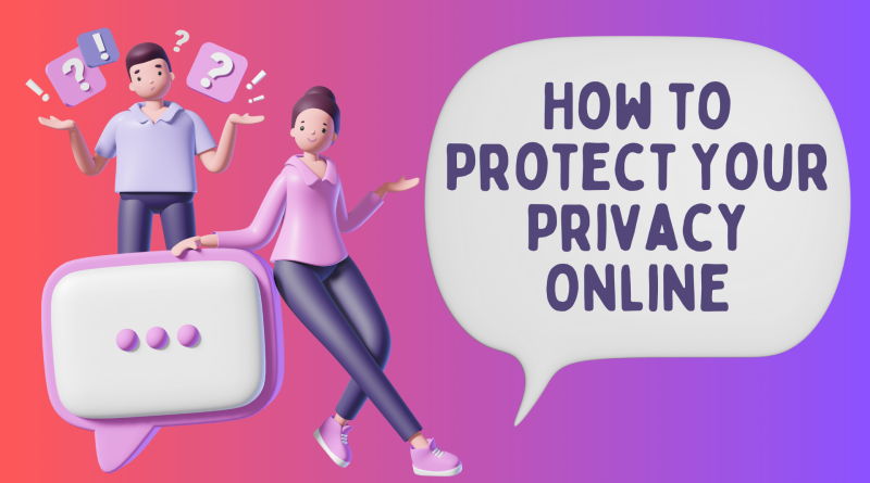 Protecting Your Online Privacy A Complete Guide